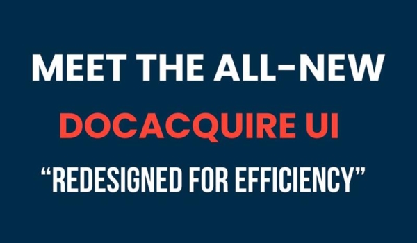 Introducing the New DocAcquire UI: Simpler, Smarter, and More Intuitive